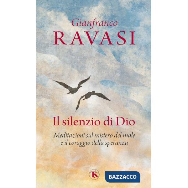Silenzio di Dio. Meditazioni sul mistero del male e il coraggio della speranza (Il)