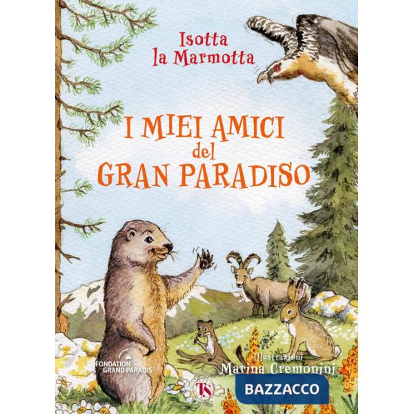 Miei amici del Gran Paradiso. Ediz. ad alta leggibilità (I)