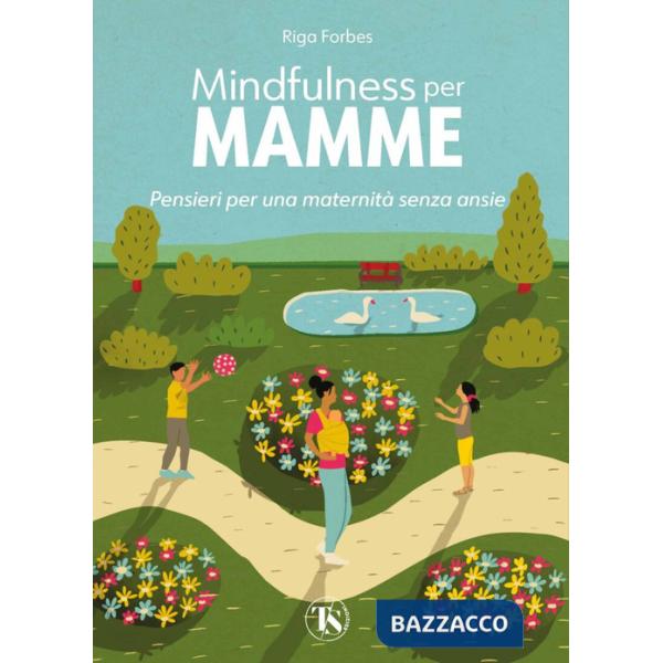Mindfulness per mamme. Pensieri per una maternità senza ansie