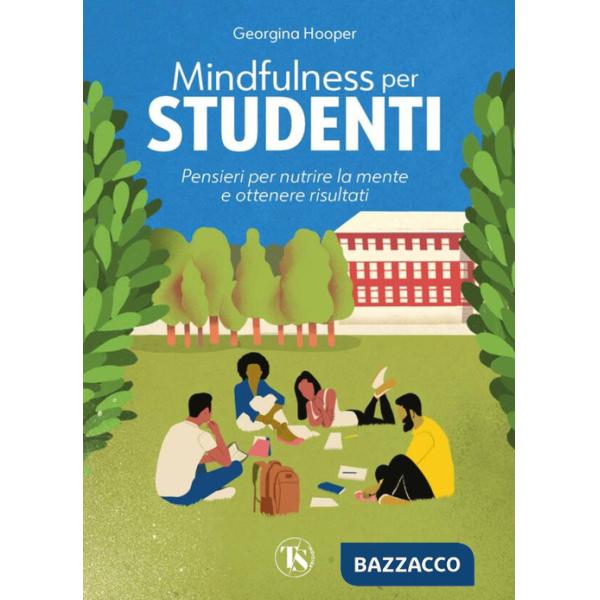 Mindfulness per studenti. Pensieri per nutrire la mente e ottenere risultati