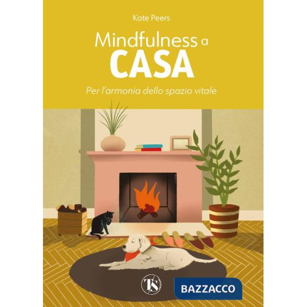 Mindfulness a casa. Per l'armonia dello spazio vitale. Ediz. illustrata