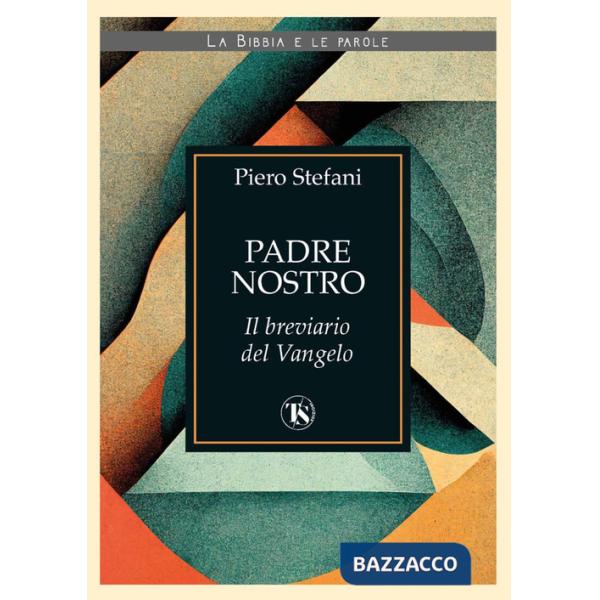 Padre nostro. Il breviario del Vangelo