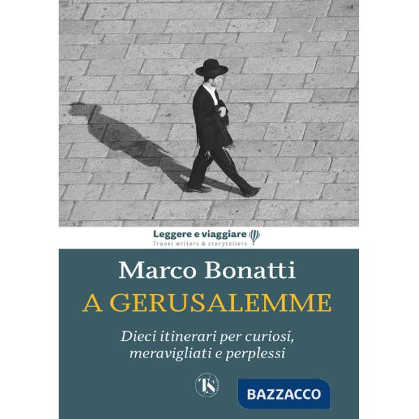 A Gerusalemme. Dieci itinerari per curiosi, meravigliati e perplessi