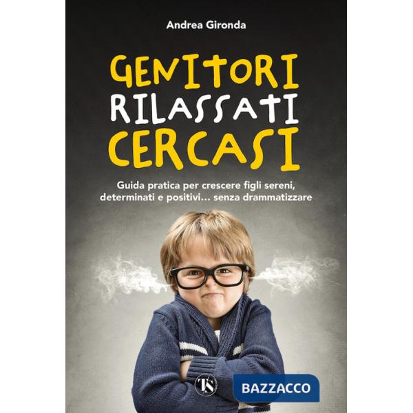 Genitori rilassati cercasi. Guida pratica per crescere figli sereni, determinati e positivi... senza drammatizzare