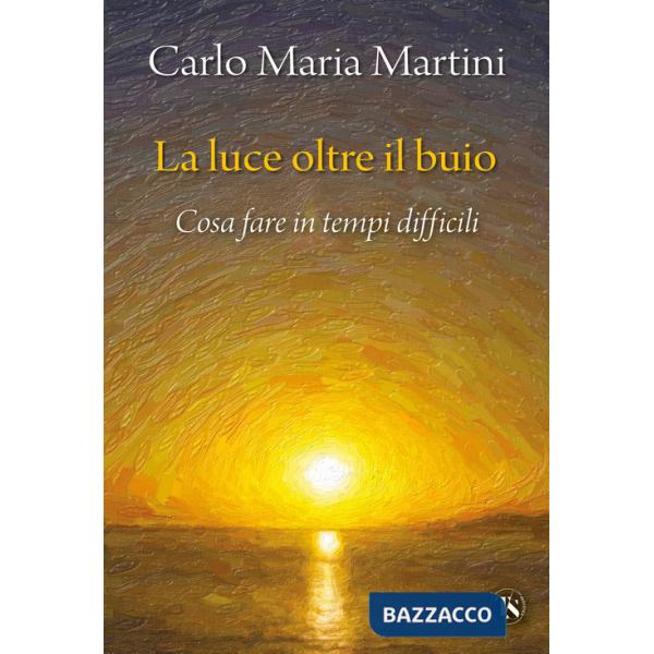 Luce oltre il buio. Cosa fare in tempi difficili (La)