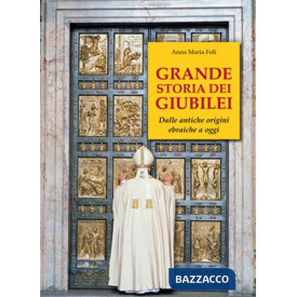 Grande storia dei giubilei. Dalle antiche origini ebraiche a oggi