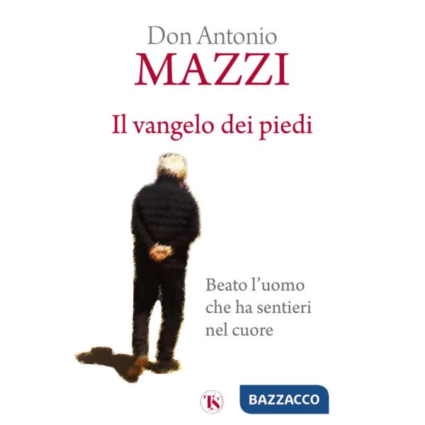 Vangelo dei piedi. Beato l'uomo che ha sentieri nel cuore. Nuova ediz. (Il)