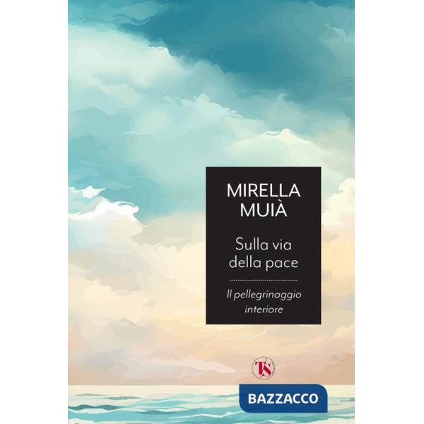 Sulla via della pace. Il pellegrinaggio interiore
