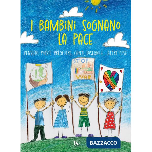 Bambini sognano la pace. Pensieri, poesie, preghiere, canti, disegni... e altre cose (I)