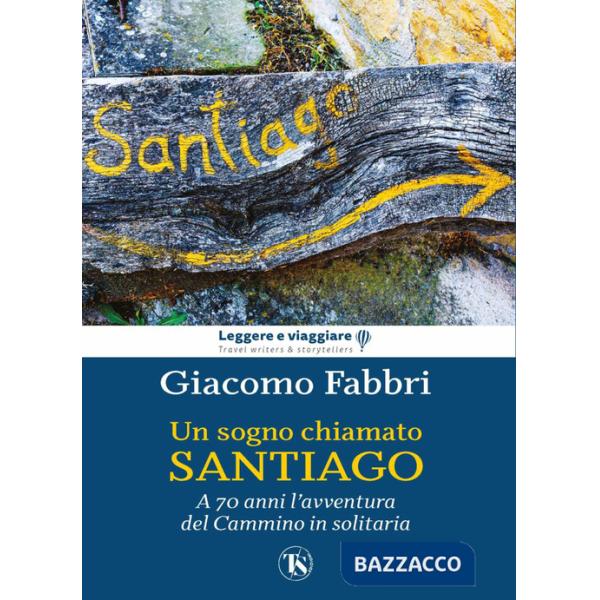 Sogno chiamato Santiago. L'avventura del cammino a 70 anni (Un)