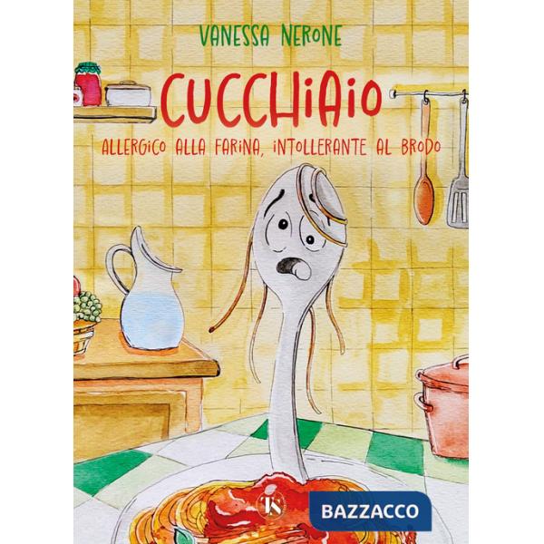Cucchiaio. Allergico alla farina, intollerante al brodo. Ediz. illustrata
