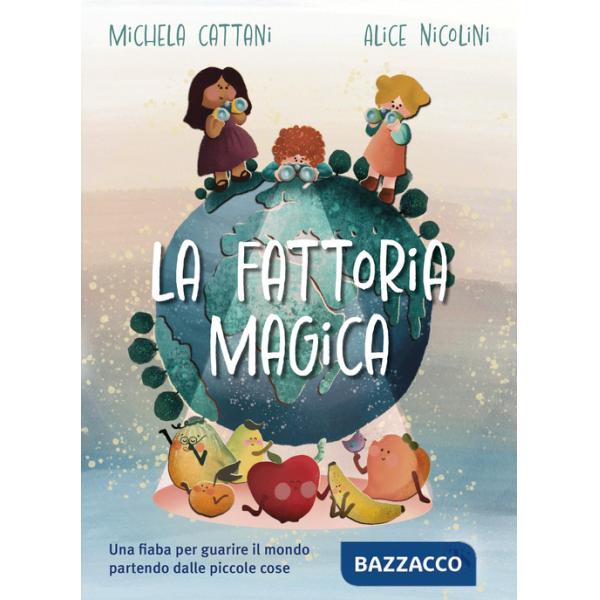 Fattoria magica. Una fiaba per guarire il mondo partendo dalle piccole cose (La)