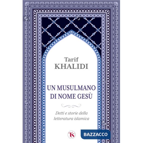 Musulmano di nome Gesù. Detti e storie della letteratura islamica (Un)