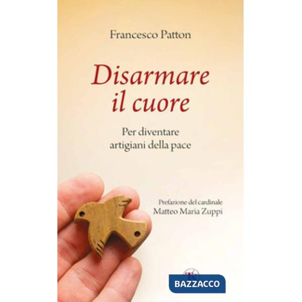 Disarmare il cuore. Per diventare artigiani della pace