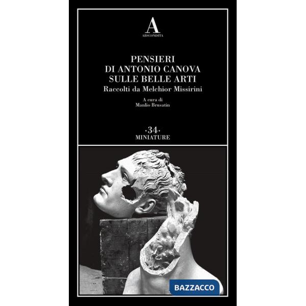 Pensieri di Antonio Canova sulle belle arti. Raccolti da Melchior Missirini