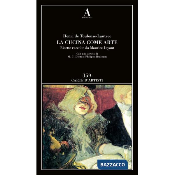 Cucina come arte. Ricette raccolte da Maurice Joyant (La)