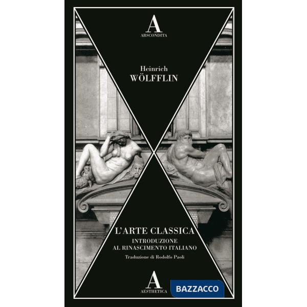 Arte classica. Introduzione al Rinascimento italiano (L')