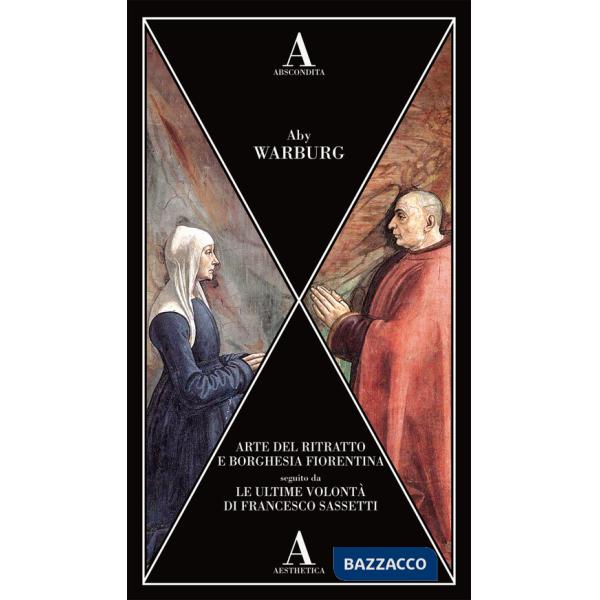 Arte del ritratto e borghesia fiorentina-Le ultime volontà di Francesco Sassetti