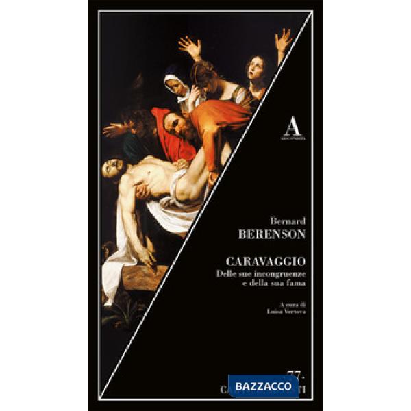 Caravaggio. Delle sue incongruenze e della sua fama