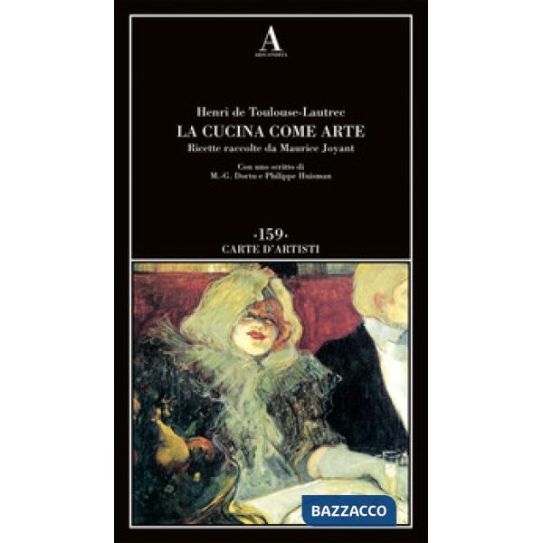 Cucina come arte. Ricette raccolte da Maurice Joyant (La)
