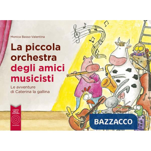 Piccola orchestra degli amici musicisti. Le avventure di Caterina la Gallina. Ediz. a colori (La)
