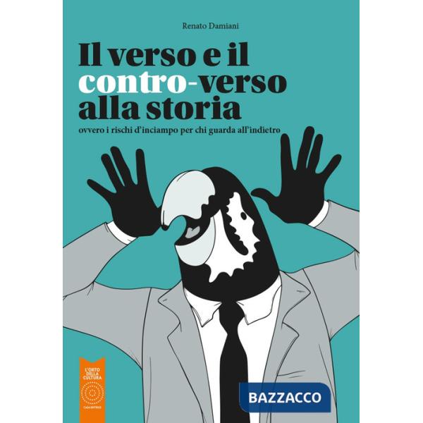 Verso e il contro-verso alla storia. Ovvero i rischi d'inciampo per chi guarda all'indietro (Il)
