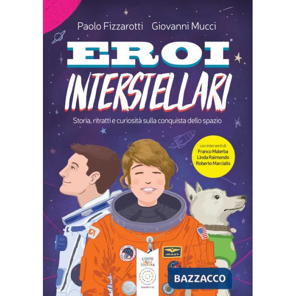 Eroi interstellari. Storia, ritratti e curiosità sulla conquista dello spazio
