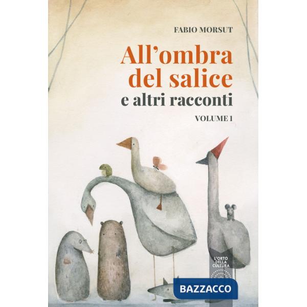 All'ombra del salice e altri racconti. Vol. 1