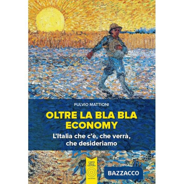 Oltre la bla bla economy. L'italia che c'è, che verrà, che desideriamo