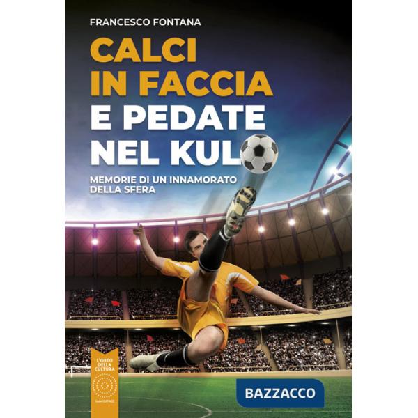 Calci in faccia e pedate nel kulo. Memorie di un innamorato della sfera