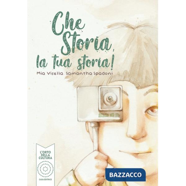 Che storia, la tua storia! Ediz. illustrata
