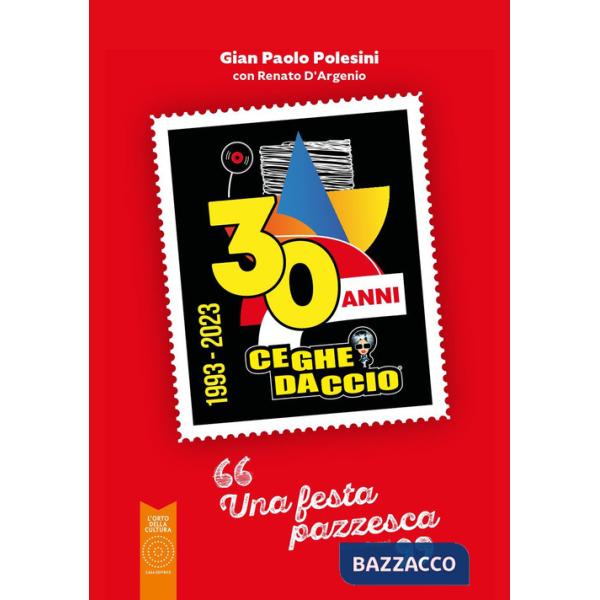 Ceghedaccio 30 anni. Una festa pazzesca