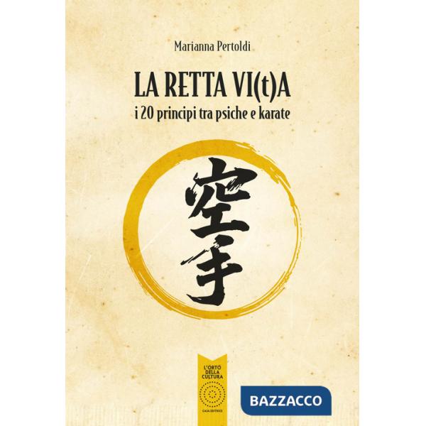 Retta vi(t)a. I 20 principi tra psiche e karate (La)