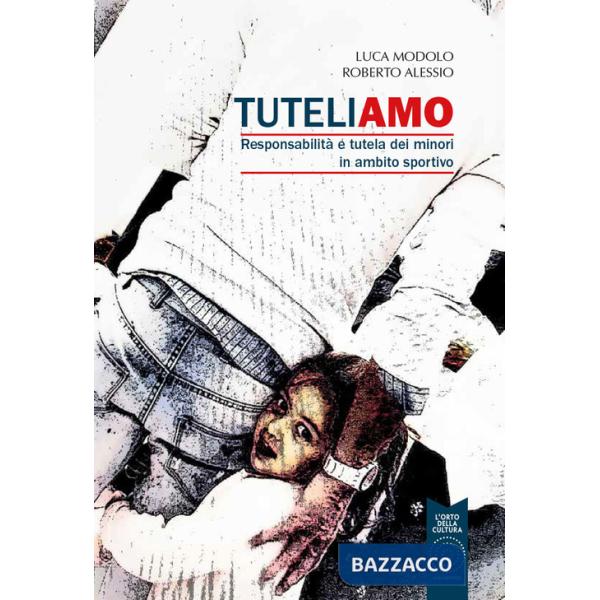 Tuteliamo. Responsabilità e tutela dei minori in ambito sportivo