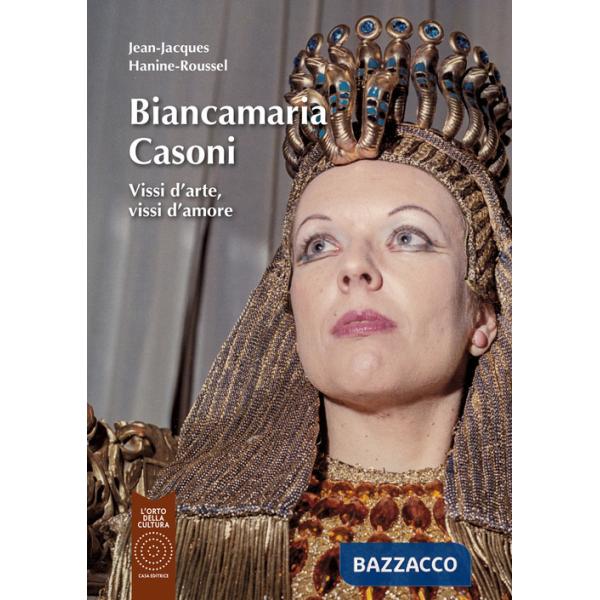 Biancamaria Casoni. Vissi d'arte, vissi d'amore. Ediz. illustrata
