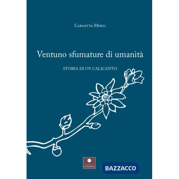 Ventuno sfumature di umanità. Storia di un calicanto
