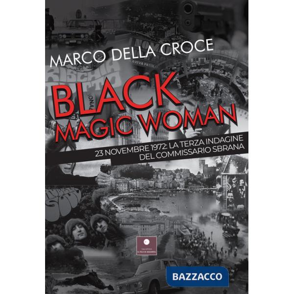 Black magic woman. 23 novembre 1972: la terza indagine del commissario Sbrana