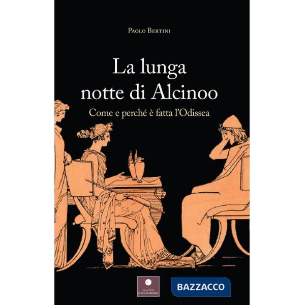 Lunga notte di Alcinoo. Come e perché è fatta l'Odissea (La)