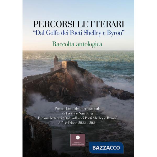 Percorsi letterari «Dal golfo dei poeti Shelley e Byron». Premio biennale internazionale di poesia e narrativa. 8ª edizione