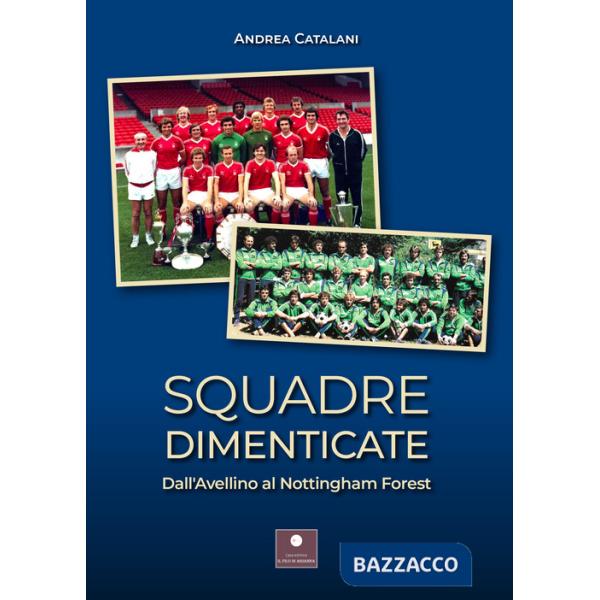 Squadre dimenticate. Dall'Avellino al Nottingham Forest