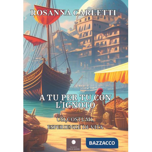 A tu per tu con l'ignoto. Usi, costumi, esperienze di vita