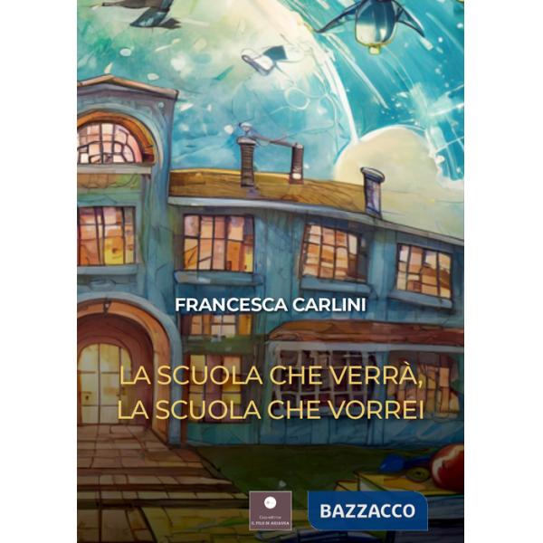 Scuola che verrà, la scuola che vorrei (La)