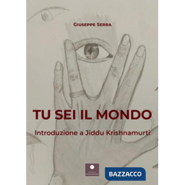 Tu sei il mondo. Introduzione a Jiddu Krishnamurti