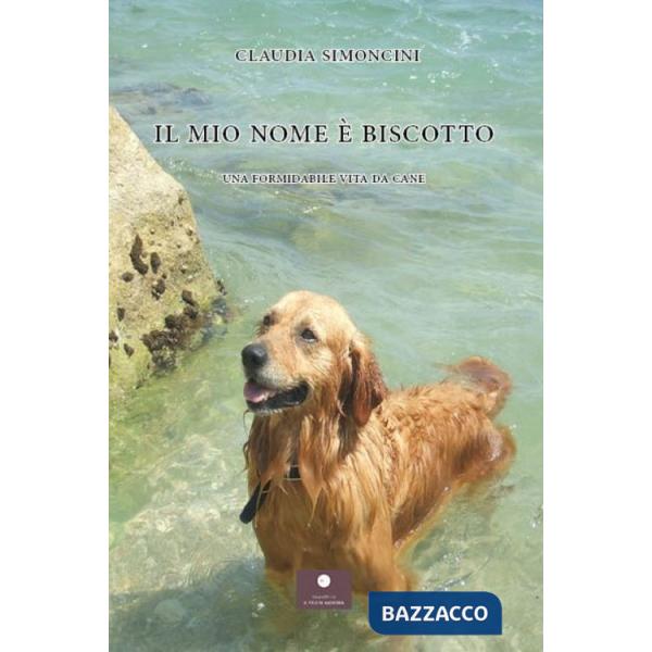 Mio nome è Biscotto. Una formidabile vita da cane (Il)
