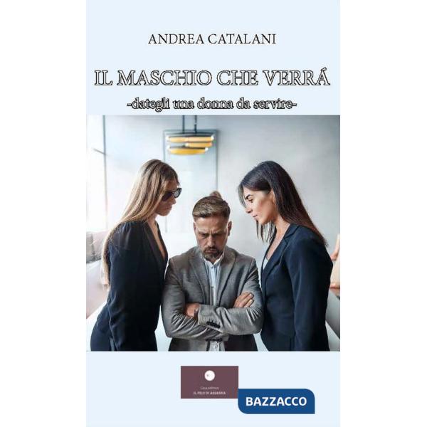 Maschio che verrà. Dategli una donna da servire- (Il)