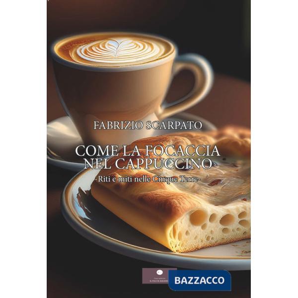 Come la focaccia nel cappuccino. Riti e miti nelle Cinque Terre