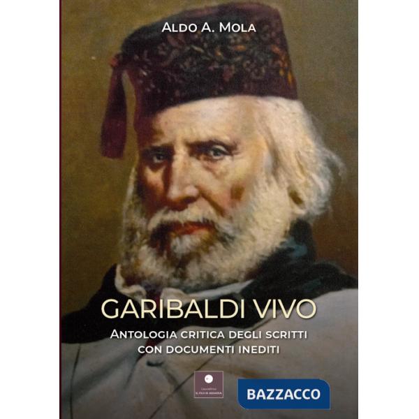 Garibaldi vivo. Antologia critica degli scritti con documenti inediti