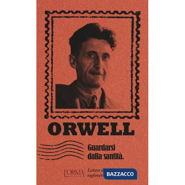 Guardarsi dalla santità. Lettere di un ragionevole eretico