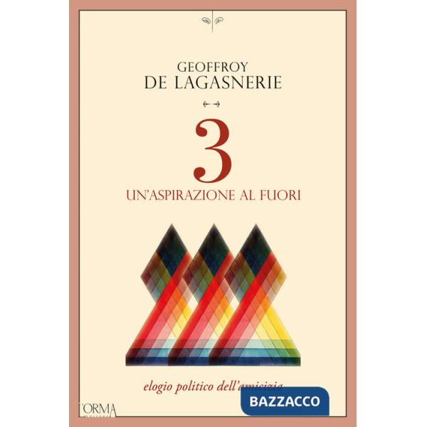 3. Un'aspirazione al fuori. Elogio politico dell'amicizia