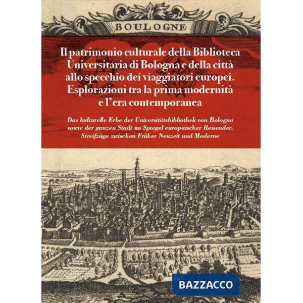 Patrimonio culturale della Biblioteca Universitaria di Bologna e della città allo specchio dei viaggiatori europei. Esplorazioni